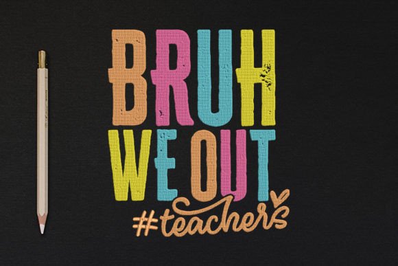 Bruh We Out, Teachers: A Fun & Marketable Embroidery Design